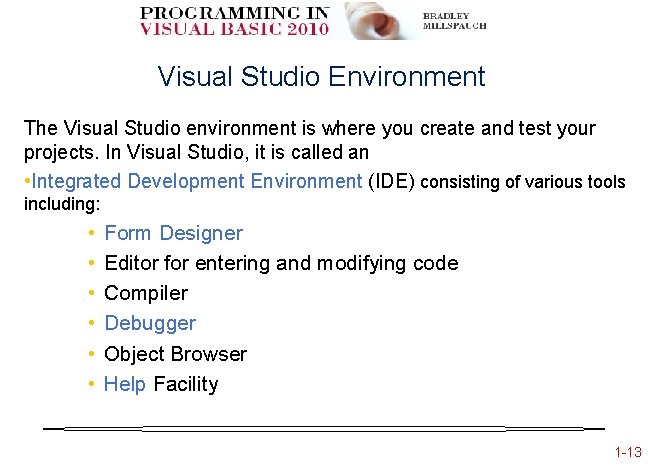 Visual Studio Environment The Visual Studio environment is where you create and test your