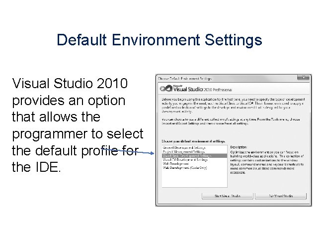 Default Environment Settings Visual Studio 2010 provides an option that allows the programmer to