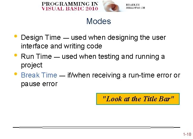 Modes • • • Design Time — used when designing the user interface and