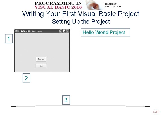 Writing Your First Visual Basic Project Setting Up the Project Hello World Project 1