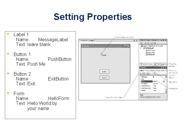 Setting Properties • Label 1 Name Message. Label Text leave blank • Button 1