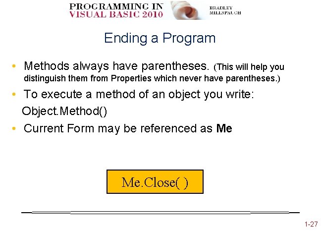 Ending a Program • Methods always have parentheses. (This will help you distinguish them