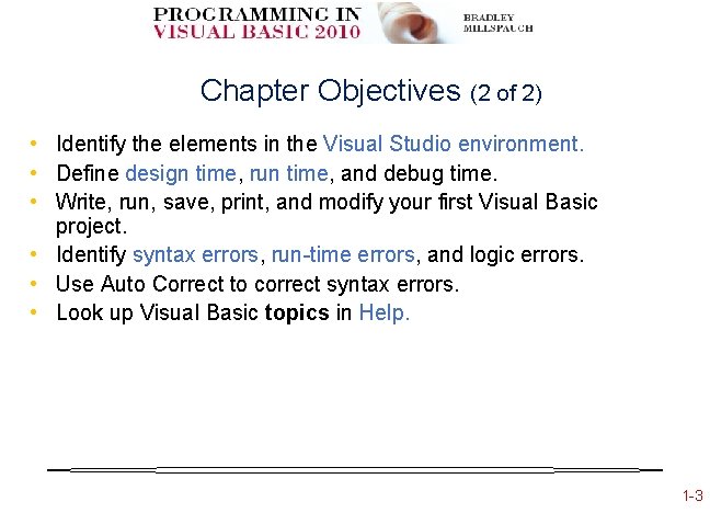Chapter Objectives (2 of 2) • Identify the elements in the Visual Studio environment.