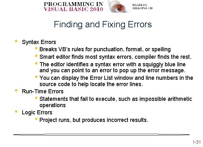 Finding and Fixing Errors • • • Syntax Errors • Breaks VB’s rules for