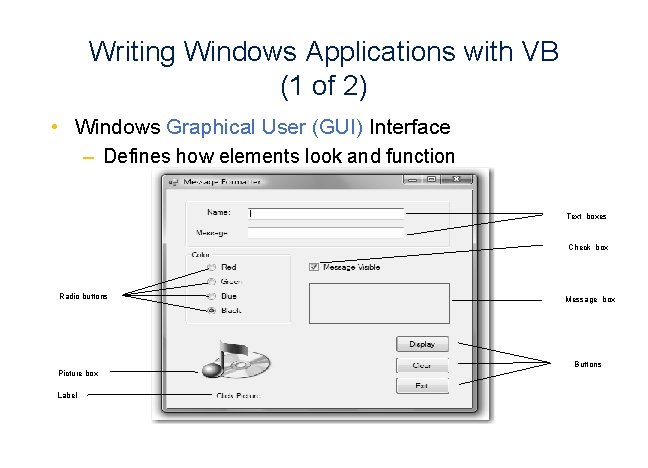 Writing Windows Applications with VB (1 of 2) • Windows Graphical User (GUI) Interface