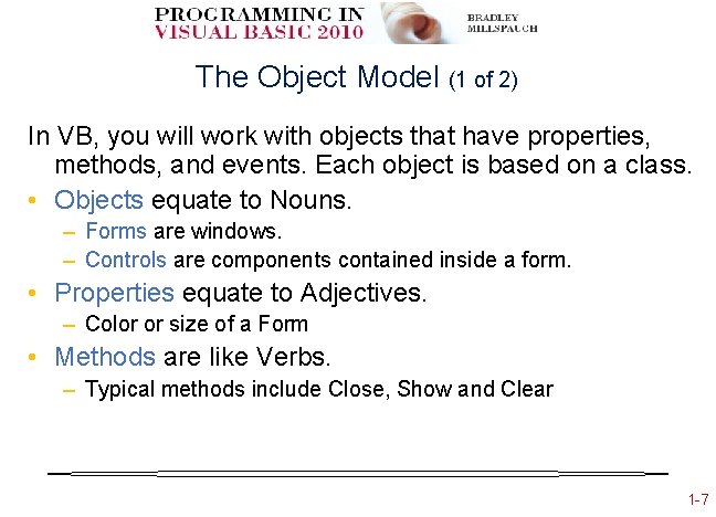 The Object Model (1 of 2) In VB, you will work with objects that