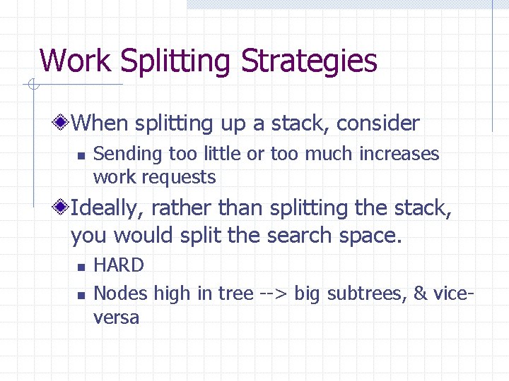 Work Splitting Strategies When splitting up a stack, consider n Sending too little or