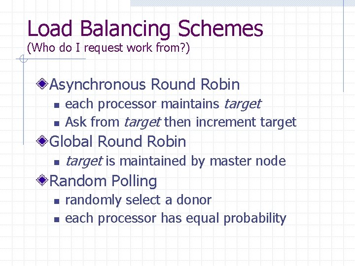 Load Balancing Schemes (Who do I request work from? ) Asynchronous Round Robin n