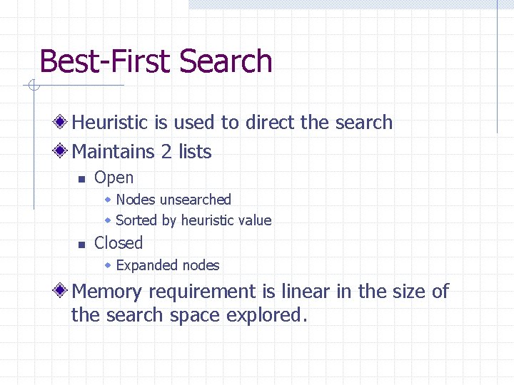 Best-First Search Heuristic is used to direct the search Maintains 2 lists n Open