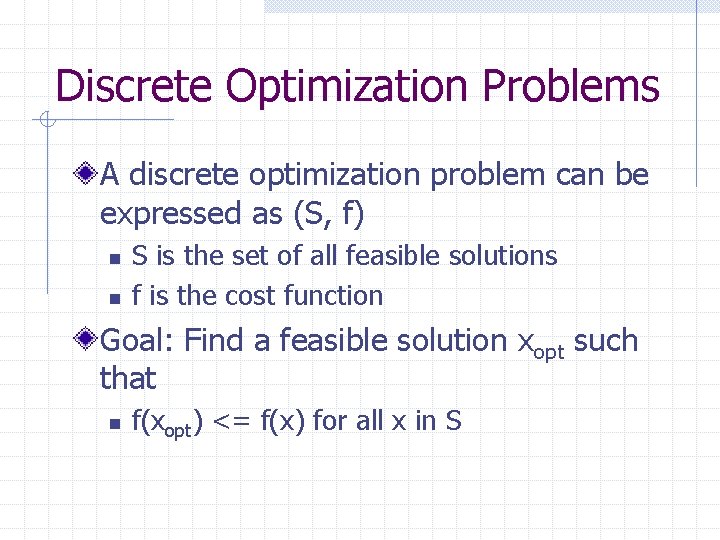 Discrete Optimization Problems A discrete optimization problem can be expressed as (S, f) n