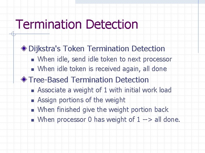 Termination Detection Dijkstra's Token Termination Detection n n When idle, send idle token to