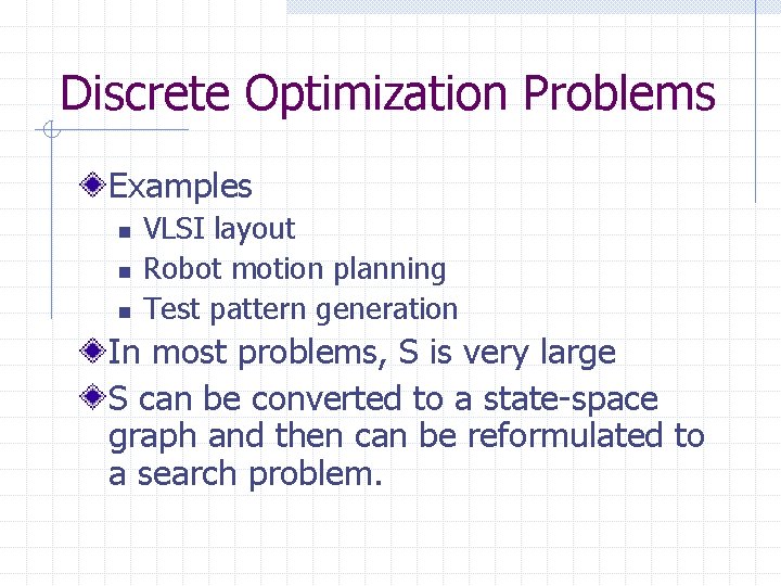 Discrete Optimization Problems Examples n n n VLSI layout Robot motion planning Test pattern