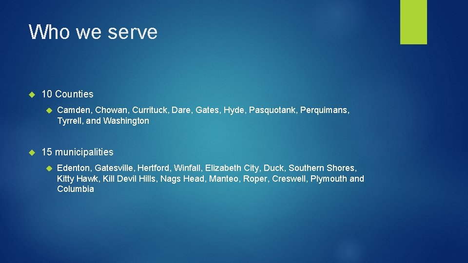 Who we serve 10 Counties Camden, Chowan, Currituck, Dare, Gates, Hyde, Pasquotank, Perquimans, Tyrrell,