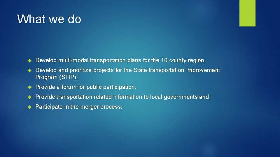 What we do Develop multi-modal transportation plans for the 10 county region; Develop and