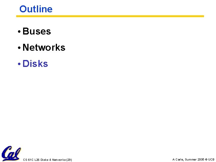 Outline • Buses • Networks • Disks CS 61 C L 26 Disks &