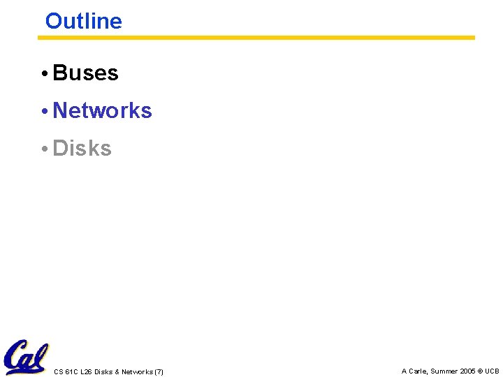 Outline • Buses • Networks • Disks CS 61 C L 26 Disks &