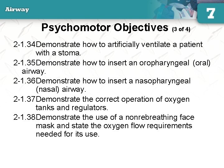 Psychomotor Objectives (3 of 4) 2 -1. 34 Demonstrate how to artificially ventilate a