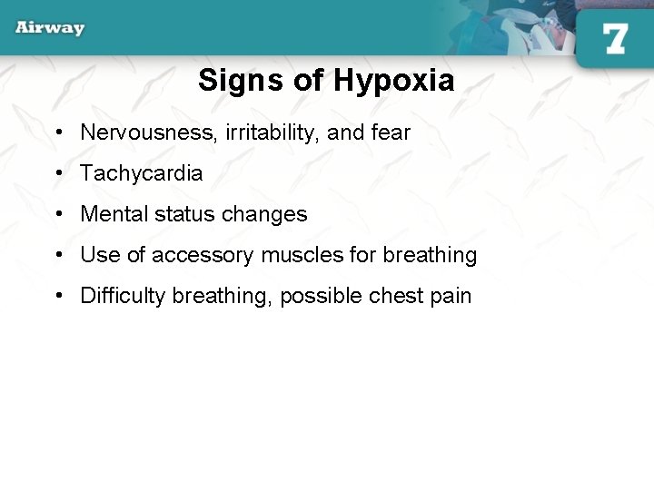 Signs of Hypoxia • Nervousness, irritability, and fear • Tachycardia • Mental status changes