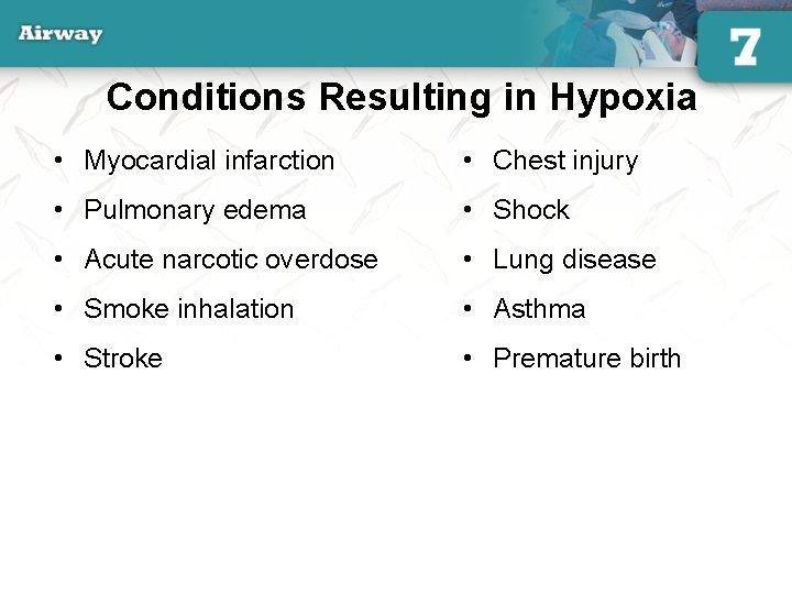 Conditions Resulting in Hypoxia • Myocardial infarction • Chest injury • Pulmonary edema •