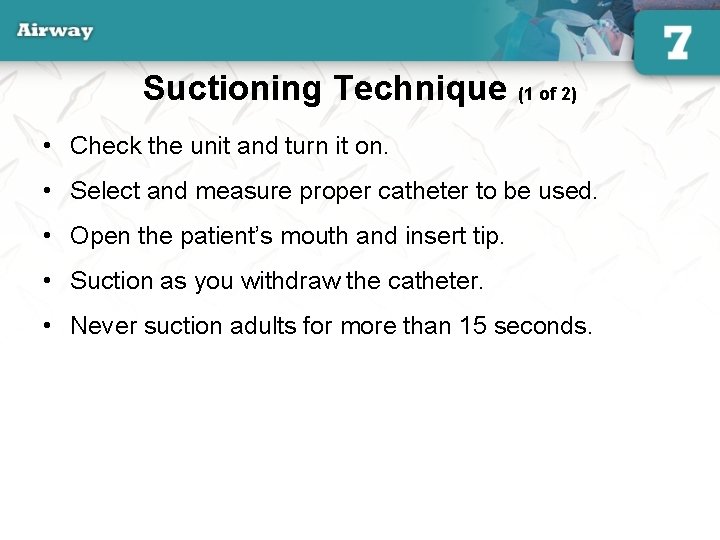 Suctioning Technique (1 of 2) • Check the unit and turn it on. •