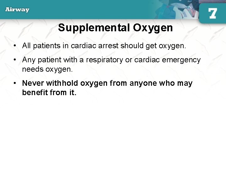 Supplemental Oxygen • All patients in cardiac arrest should get oxygen. • Any patient