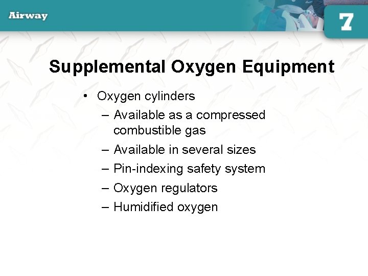 Supplemental Oxygen Equipment • Oxygen cylinders – Available as a compressed combustible gas –