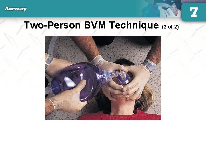 Two-Person BVM Technique (2 of 2) 54 