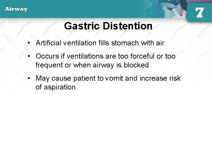 Gastric Distention • Artificial ventilation fills stomach with air. • Occurs if ventilations are