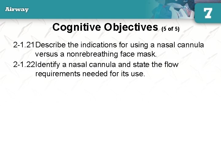 Cognitive Objectives (5 of 5) 2 -1. 21 Describe the indications for using a