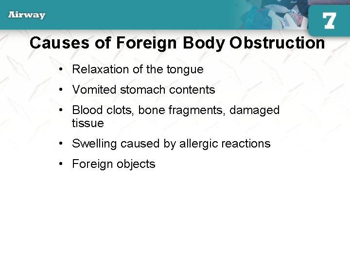 Causes of Foreign Body Obstruction • Relaxation of the tongue • Vomited stomach contents