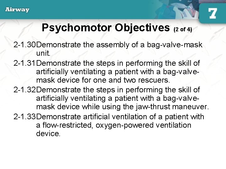Psychomotor Objectives (2 of 4) 2 -1. 30 Demonstrate the assembly of a bag-valve-mask