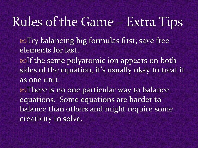 Rules of the Game – Extra Tips Try balancing big formulas first; save free Rules of the Game – Extra Tips Try balancing big formulas first; save free