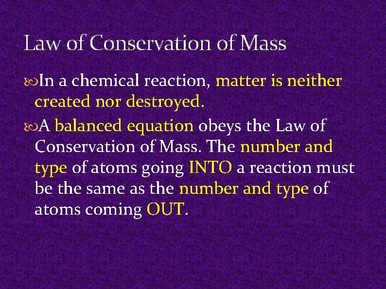 Law of Conservation of Mass In a chemical reaction, matter is neither created nor Law of Conservation of Mass In a chemical reaction, matter is neither created nor