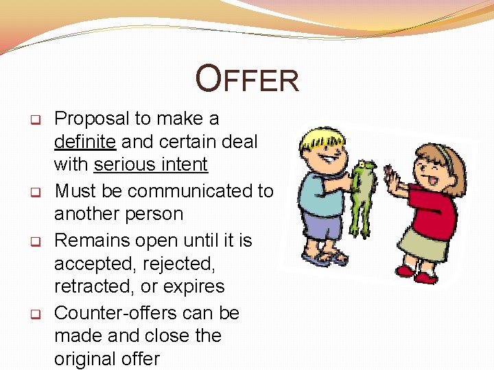 OFFER q q Proposal to make a definite and certain deal with serious intent