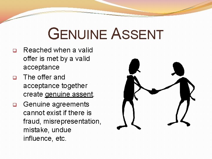 GENUINE ASSENT q q q Reached when a valid offer is met by a