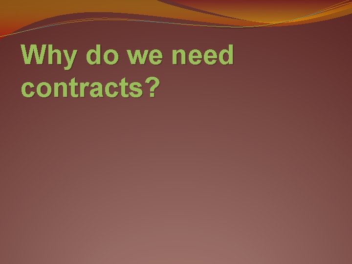 Why do we need contracts? 