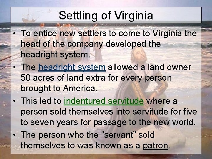 Settling of Virginia • To entice new settlers to come to Virginia the head