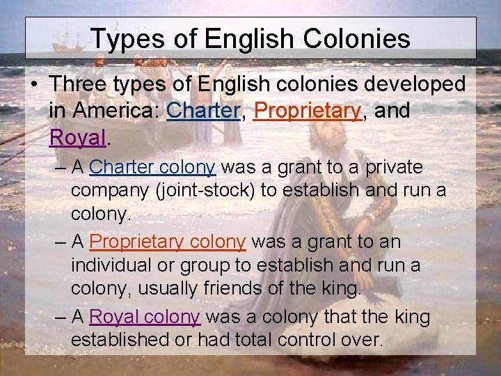 Types of English Colonies • Three types of English colonies developed in America: Charter,