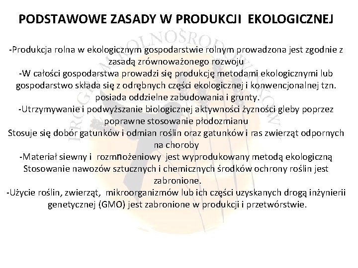 PODSTAWOWE ZASADY W PRODUKCJI EKOLOGICZNEJ -Produkcja rolna w ekologicznym gospodarstwie rolnym prowadzona jest zgodnie