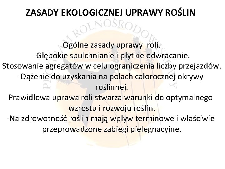 ZASADY EKOLOGICZNEJ UPRAWY ROŚLIN Ogólne zasady uprawy roli. -Głębokie spulchnianie i płytkie odwracanie. Stosowanie