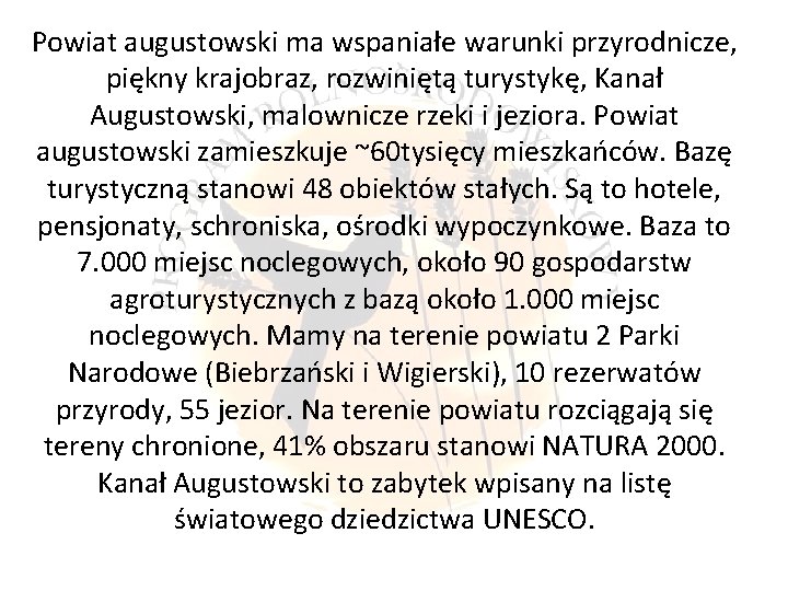 Powiat augustowski ma wspaniałe warunki przyrodnicze, piękny krajobraz, rozwiniętą turystykę, Kanał Augustowski, malownicze rzeki