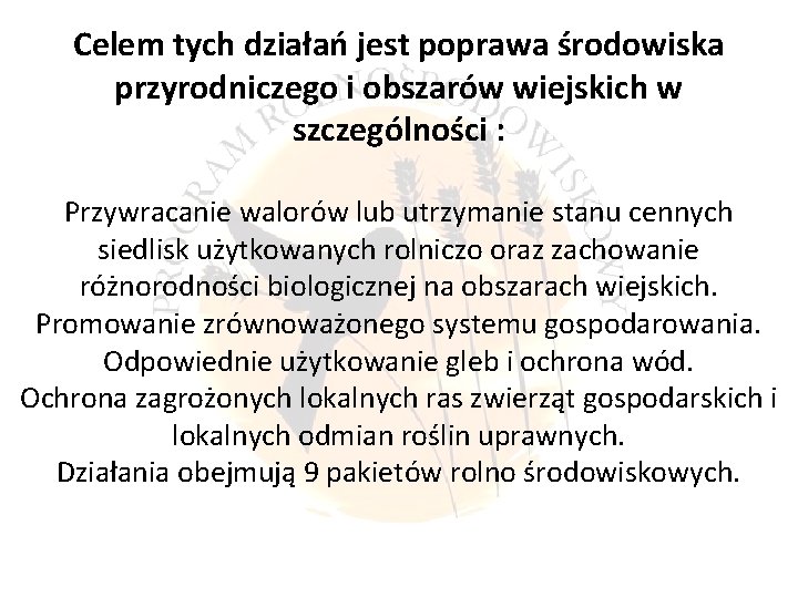 Celem tych działań jest poprawa środowiska przyrodniczego i obszarów wiejskich w szczególności : Przywracanie