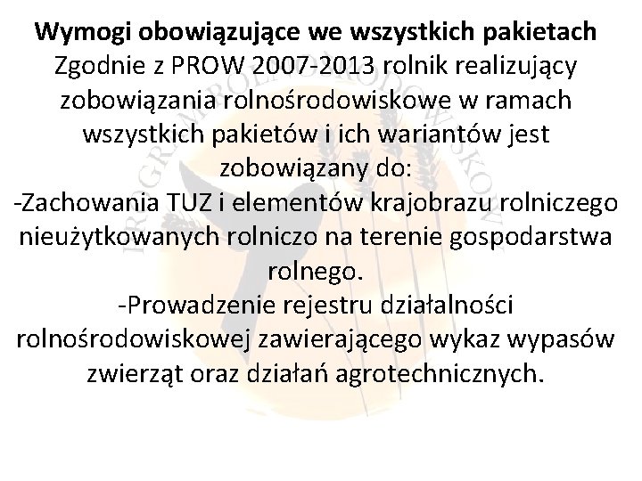 Wymogi obowiązujące we wszystkich pakietach Zgodnie z PROW 2007 -2013 rolnik realizujący zobowiązania rolnośrodowiskowe