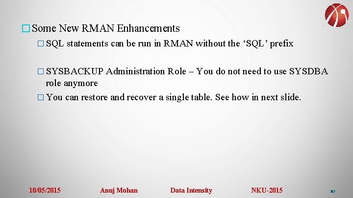 �Some New RMAN Enhancements � SQL statements can be run in RMAN without the