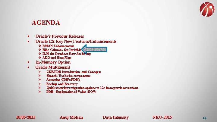 AGENDA § § Oracle’s Previous Releases Oracle 12 c Key New Features/Enhancements v RMAN