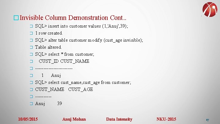 �Invisible Column Demonstration Cont. . � � � SQL> insert into customer values (1,