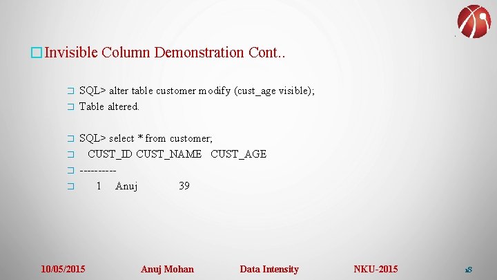 �Invisible Column Demonstration Cont. . � � � SQL> alter table customer modify (cust_age