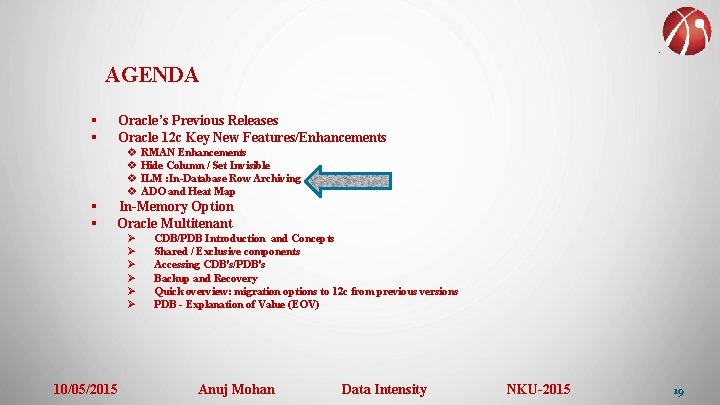 AGENDA § § Oracle’s Previous Releases Oracle 12 c Key New Features/Enhancements v RMAN
