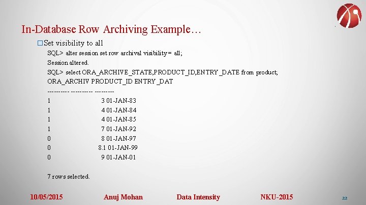 In-Database Row Archiving Example… �Set visibility to all SQL> alter session set row archival