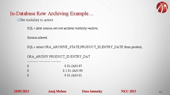 In-Database Row Archiving Example… �Set visibility to active SQL> alter session set row archival